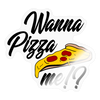 Wanna Pizza Me? Sticker