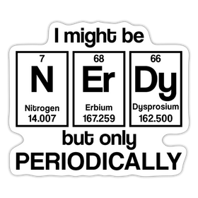 I Might Be Nerdy but Only Periodically Sticker