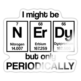 I Might Be Nerdy but Only Periodically Sticker