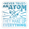Never Trust an Atom, They Make up Everything Sticker