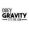 Obey Gravity It's the Law Sticker