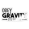 Obey Gravity It's the Law Sticker