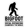 Bigfoot Social Distancing Champion of the World Sticker