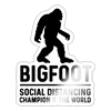 Bigfoot Social Distancing Champion of the World Sticker