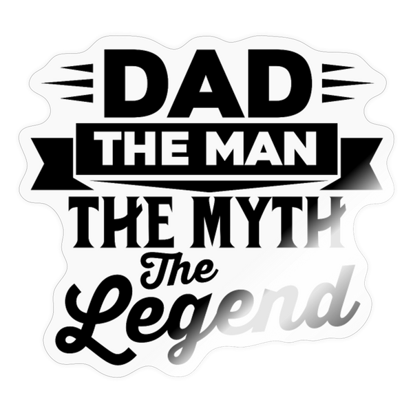 Dad The Man The Myth The Legend Sticker - transparent glossy