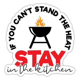 If you Can't Stand the Heat Stay in the Kitchen Sticker