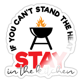 If you Can't Stand the Heat Stay in the Kitchen Sticker