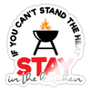 If you Can't Stand the Heat Stay in the Kitchen Sticker