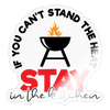 If you Can't Stand the Heat Stay in the Kitchen Sticker - transparent glossy
