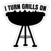 I Turn Grills On BBQ Sticker - white matte