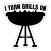 I Turn Grills On BBQ Sticker