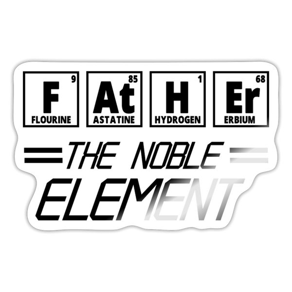 Father the Noble Element Sticker - white glossy