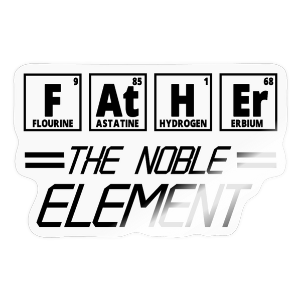 Father the Noble Element Sticker - transparent glossy