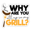 Why are you all up in my Grill? BBQ Sticker