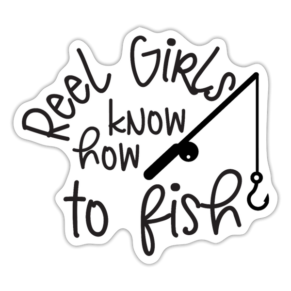 Reel Girls Know How to Fish Sticker - white matte