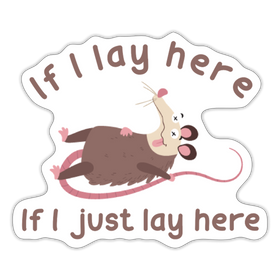 If I Lay Here If I Just Lay Here Possum Sticker