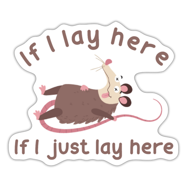 If I Lay Here If I Just Lay Here Possum Sticker - white matte
