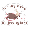 If I Lay Here If I Just Lay Here Possum Sticker