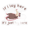 If I Lay Here If I Just Lay Here Possum Sticker
