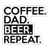 Coffee. Dad. Beer. Repeat. Sticker