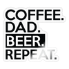 Coffee. Dad. Beer. Repeat. Sticker - transparent glossy