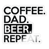 Coffee. Dad. Beer. Repeat. Sticker