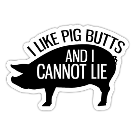 I Like Pig Butts and I Cannot Lie Sticker