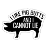 I Like Pig Butts and I Cannot Lie Sticker