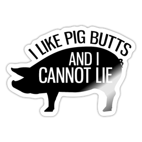 I Like Pig Butts and I Cannot Lie Sticker