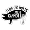 I Like Pig Butts and I Cannot Lie Sticker