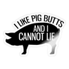 I Like Pig Butts and I Cannot Lie Sticker