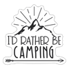 I'd Rather Be Camping Sticker - white matte