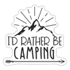 I'd Rather Be Camping Sticker