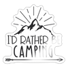 I'd Rather Be Camping Sticker - white glossy