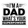 I'm a Dad What's Your Superpower? Sticker - white matte