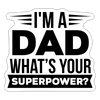 I'm a Dad What's Your Superpower? Sticker