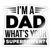 I'm a Dad What's Your Superpower? Sticker