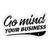 Go Mind Your Business Sticker - white matte