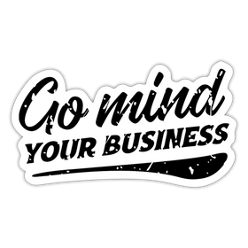 Go Mind Your Business Sticker