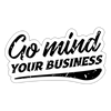Go Mind Your Business Sticker