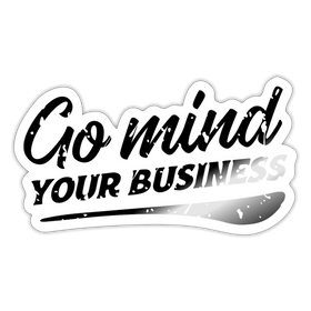 Go Mind Your Business Sticker