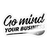 Go Mind Your Business Sticker