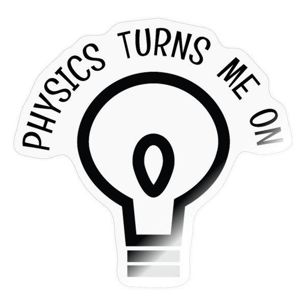Physics Turns Me On Sticker - transparent glossy