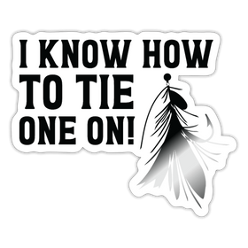 I Know How to Tie One On Fishing Sticker