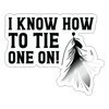I Know How to Tie One On Fishing Sticker