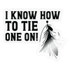 I Know How to Tie One On Fishing Sticker