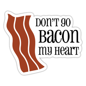 Don't go Bacon my Heart Sticker