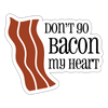 Don't go Bacon my Heart Sticker