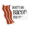 Don't go Bacon my Heart Sticker - white glossy