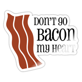 Don't go Bacon my Heart Sticker